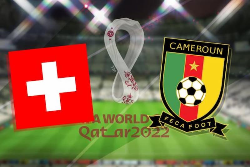 Soi kèo Thụy Sĩ vs Cameroon - FIFA World Cup 2022
