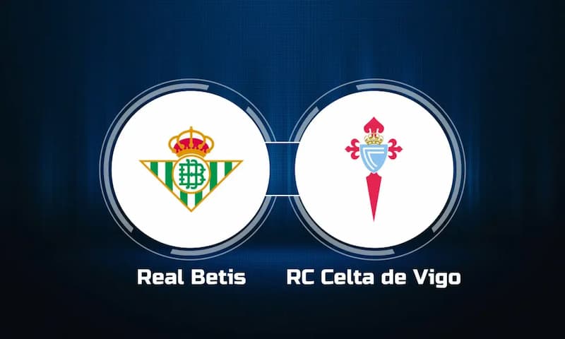 Soi kèo Real Betis vs Celta Vigo - Giải VĐQG Tây Ban Nha